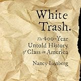 White Trash: The 400-Year Untold History of Class in America