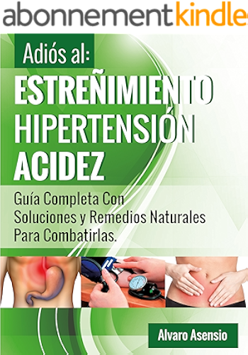 Download Adiós al Estreñimiento, Hipertensión y Acidez: Una Guía Completa Con Soluciones Y Remedios Naturales Para Combatirlas (Spanish Edition) PDF