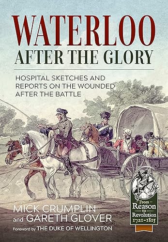 Download Waterloo: After the Glory: Hospital Sketches and Reports on the Wounded Following the Battle PDF