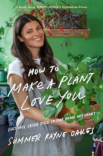Download How to Make a Plant Love You: Cultivate Green Space in Your Home and Heart PDF