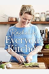 Rachel’s Everyday Kitchen: Simple, delicious family food Kindle Edition