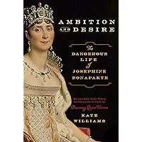 Ambition and Desire: The Dangerous Life of Josephine Bonaparte book cover