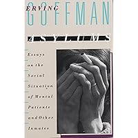 Asylums: Essays on the Social Situation of Mental Patients and Other Inmates