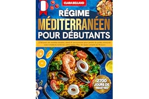 Régime Méditerranéen pour Débutants: 2700 jours de recettes simples, saines & savoureuses pour perdre du poids, retrouver vot