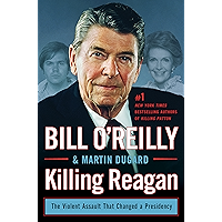 Killing Reagan: The Violent Assault That Changed a Presidency (Bill O'Reilly's Killing Series)