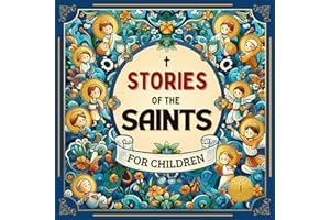 Stories of the Saints for Children: 22 stories from the lives of saints, with watercolor illustrations, reflections, and prac