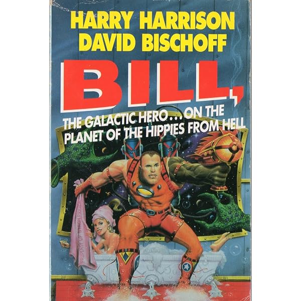 Bill, the Galactic Hero on the Planet of the Hippies from Hell