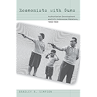 Economists with Guns: Authoritarian Development and U.S.-Indonesian Relations, 1960-1968 book cover