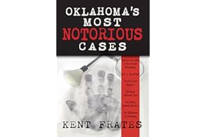 Oklahoma's Most Notorious Cases: Machine Gun Kelly Kidnapping, US vs. David Hall, Girl Scout Murders, Karen Silkwood, Sirloin Stockade Murders, OKC Bombing