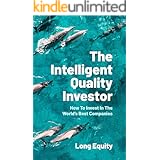 The Intelligent Quality Investor: How To Invest In The World’s Best Companies