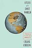 Atlas of a Lost World: Travels in Ice Age America