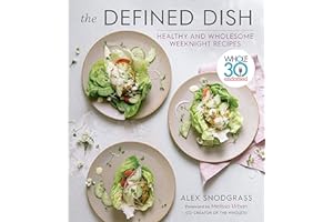 The Defined Dish: Whole30 Endorsed, Healthy and Wholesome Weeknight Recipes (A Defined Dish Book Book 1)
