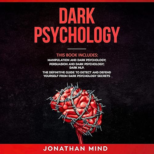 Download Dark Psychology: This Book Includes: Manipulation and Dark Psychology; Persuasion and Dark Psychology; Dark NLP: The Definitive Guide to Detect and Defend Yourself from Dark Psychology Secrets PDF