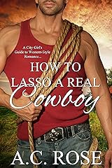 How To Lasso A Real Cowboy: A City Girl's Guide to Western-style Romance Kindle Edition