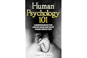 Human Psychology 101: Understanding The Human Mind And What Makes People Tick