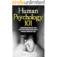 Human Psychology 101: Understanding The Human Mind And What Makes People Tick
