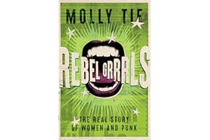 Rebel Grrrls: The Real Story of Women and Punk