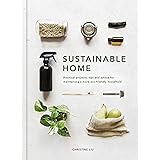 Sustainable Home: Practical projects, tips and advice for maintaining a more eco-friendly household