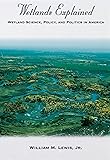 Wetlands Explained: Wetland Science, Policy, and