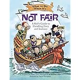 What to Do When It's Not Fair: A Kid's Guide to Handling Envy and Jealousy (What-to-Do Guides for Kids)