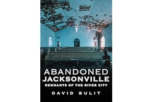 Abandoned Jacksonville: Vol. 2 - Remnants of the River City (America Through Time)