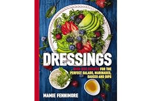 Dressings: Over 200 Recipes for the Perfect Salads, Marinades, Sauces, and Dips (The Art of Entertaining)