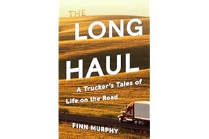 The Long Haul: A Trucker's Tales of Life on the Road