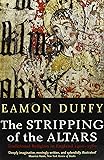 The Stripping of the Altars: Traditional Religion in England, 1400-1580