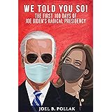 We Told You So!: The First 100 Days of Joe Biden's Radical Presidency