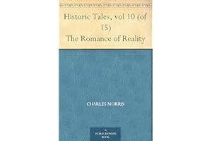 Historic Tales, vol 10 (of 15) The Romance of Reality