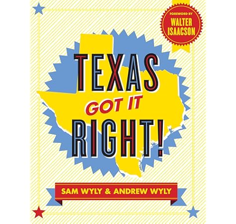 Texas Got It Right Wyly Sam Wyly Andrew Isaacson Walter 9781595910745 Amazon Com Books
