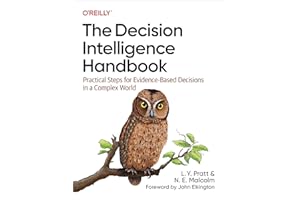 The Decision Intelligence Handbook: Practical Steps for Evidence-Based Decisions in a Complex World
