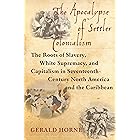 The Apocalypse of Settler Colonialism: The Roots of Slavery, White Supremacy, and Capitalism in 17th Century North America an