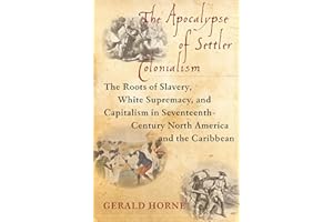 The Apocalypse of Settler Colonialism: The Roots of Slavery, White Supremacy, and Capitalism in 17th Century North America and the Caribbean