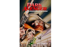 Dark Avenger: The Strange Saga of The Shadow (Will Murray's Pulp History Series)