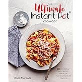 The Ultimate Instant Pot Cookbook: 200 Deliciously Simple Recipes for Your Electric Pressure Cooker
