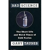Bad Science: The Short Life and Weird Times of Cold Fusion