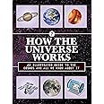 How the Universe Works: An Illustrated Guide to the Cosmos and All We Know About It (Volume 3) (How Things Work, 3)