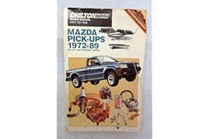 Chilton's Repair & Tune-Up Guide: Mazda Pick-Ups, 1972-89/All U.S. and Canadian Models of B1600, B1800, B2000, B2000 Cab Plus, B2000 Se-5, B2000 Lx, B2200, Ro (Chilton's Repair Manual)