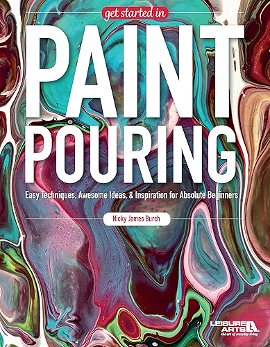 Download Get Started In Paint Pouring: Easy Techniques, Awesome Ideas, & Inspiration for the Absolute Beginners (English Edition) PDF