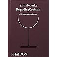 Regarding Cocktails (From Legendary Bartender, Sasha Petraske)