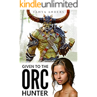 Given to the Orc Hunter: A Steamy Monster Romance (Orc Bride Fated Mates Book 2) book cover