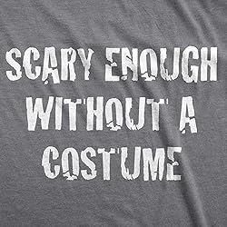 Mens Scary Enough Without a Costume Funny T Shirts