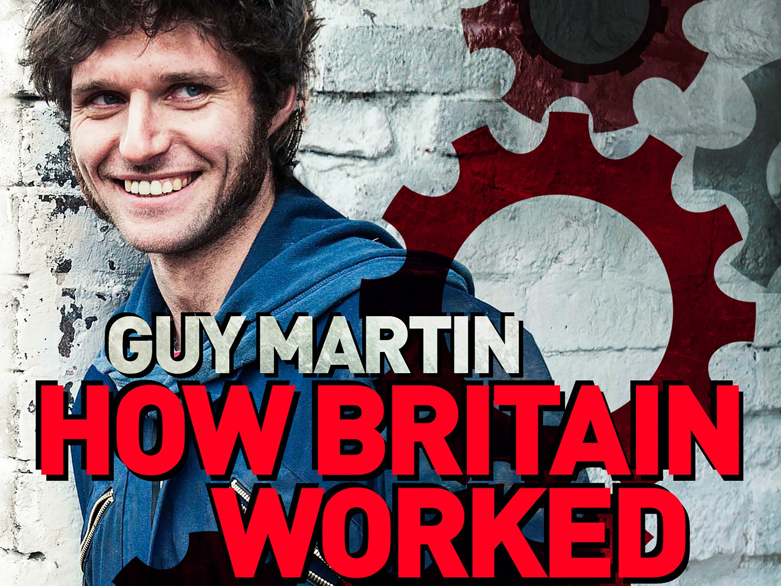 Watch Guy Martin How Britain Worked Prime Video