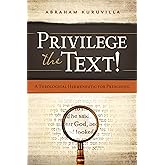 Privilege the Text!: A Theological Hermeneutic for Preaching