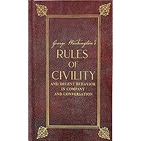 George Washington's Rules of Civility and Decent Behavior in Company and Conversation (Deluxe, Hardbound Edition)