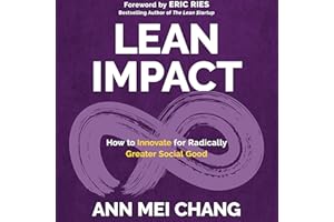Lean Impact: How to Innovate for Radically Greater Social Good