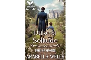 Duke of Solitude: A Historical Regency Romance Novel (Dukes of Devotion Book 1)
