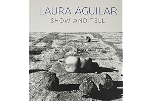 Laura Aguilar: Show and Tell