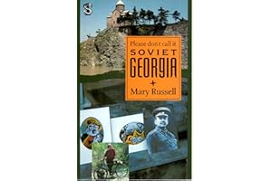 Please Don't Call It Soviet Georgia: A Journey Through a Troubled Paradise